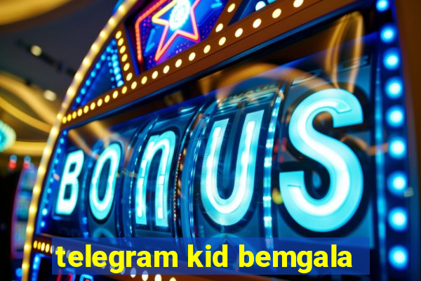 telegram kid bemgala